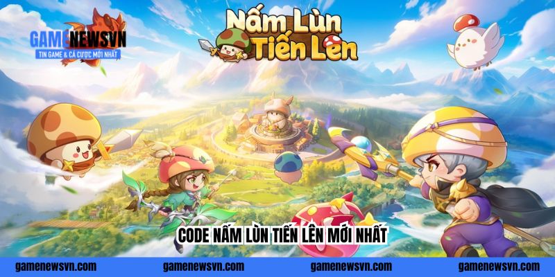 15 Code Nấm Lùn Tiến Lên Mới Nhất T3/2026 Đến Vĩnh Viễn