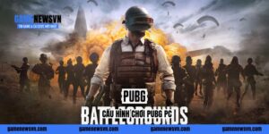 3 Mức Cấu Hình Chơi PUBG PC Mượt Mà Không Giật Lag Dễ Build
