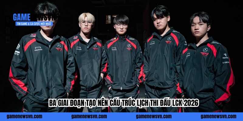Ba giai đoạn tạo nên cấu trúc lịch thi đấu LCK 2026
