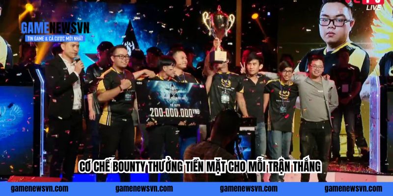 Cơ chế Bounty thưởng tiền mặt cho mỗi trận thắng