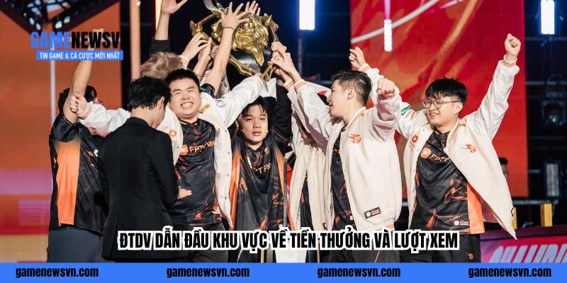 ĐTDV dẫn đầu khu vực về tiền thưởng và lượt xem