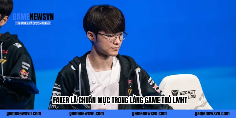 Faker là chuẩn mực trong làng game thủ LMHT