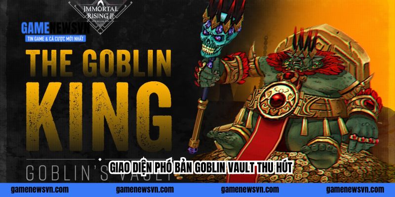 Giao diện phó bản Goblin Vault thu hút