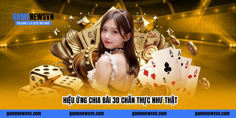 Hiệu ứng chia bài 3D chân thực như thật