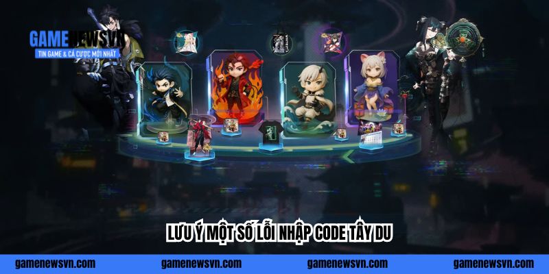 Lưu ý một số lỗi nhập code Tây Du