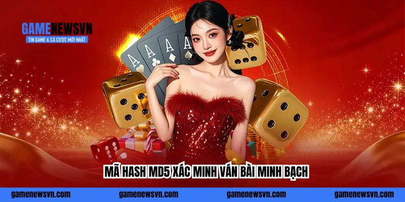 Mã hash MD5 xác minh ván bài minh bạch