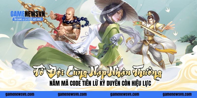 Năm mã code Tiên Lữ Kỳ Duyên còn hiệu lực