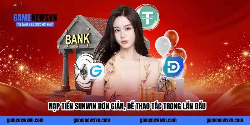 Nạp tiền Sunwin đơn giản, dễ thao tác trong lần đầu