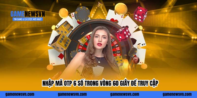 Nhập mã OTP 6 số trong vòng 60 giây để truy cập