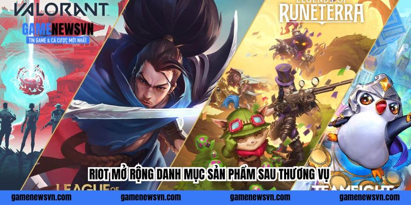 Riot mở rộng danh mục sản phẩm sau thương vụ