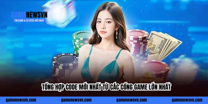 Tổng hợp code mới nhất từ các cổng game lớn nhất